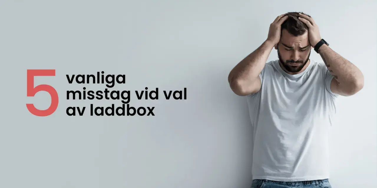 Man med händerna på huvudet bredvid texten "5 vanliga misstag vid val av laddbox". Undvik dessa fallgropar med smarta uttag.